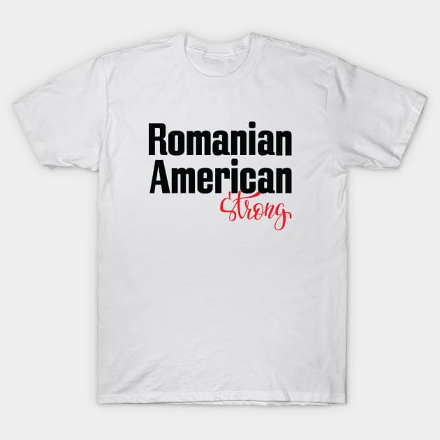 Romanian American Strong T-Shirt by ProjectX23Red